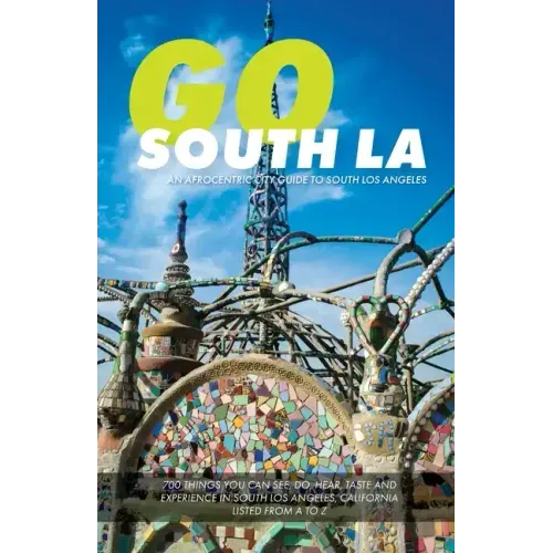 Go South LA: An Afrocentric City Guide to South Los Angeles