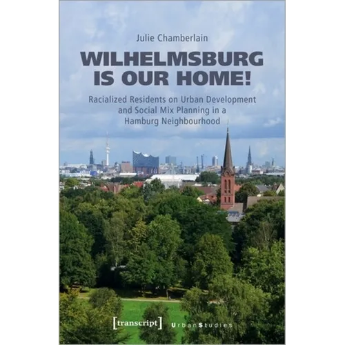 Wilhelmsburg Is Our Home!: Racialized Residents on Urban Development and Social Mix Planning in a Hamburg Neighbourhood
