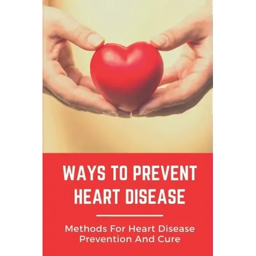 Ways To Prevent Heart Disease: Methods For Heart Disease Prevention And Cure: Pulmonary Medicine
