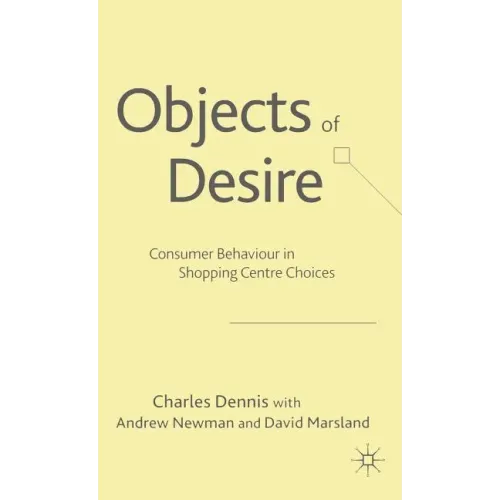 Objects of Desire: Consumer Behaviour in Shopping Centre Choices