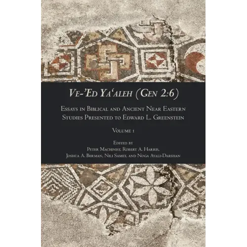 Ve-'Ed Ya'aleh (Gen 2: 6), volume 1: Essays in Biblical and Ancient Near Eastern Studies Presented to Edward L. Greenstein
