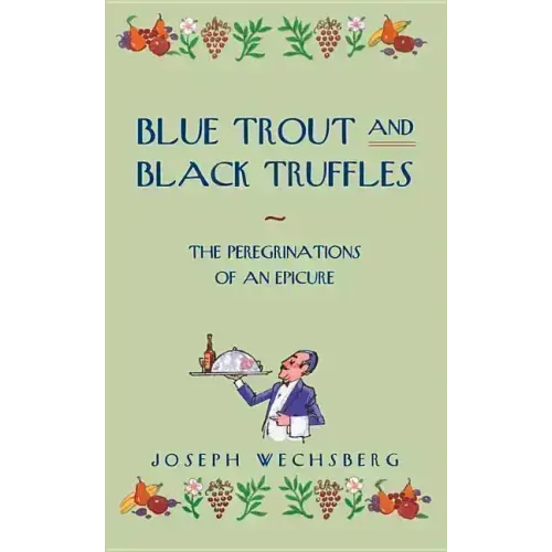 Blue Trout and Black Truffles: The Peregrinations of an Epicure