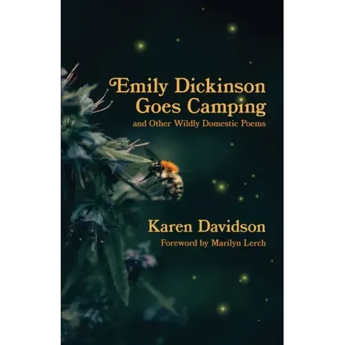 Emily Dickinson Goes Camping: and Other Wildly Domestic Poems