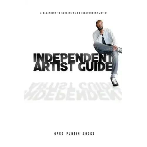 Independent Artist Guide: A blueprint to success as an indepedent artist in the music industry