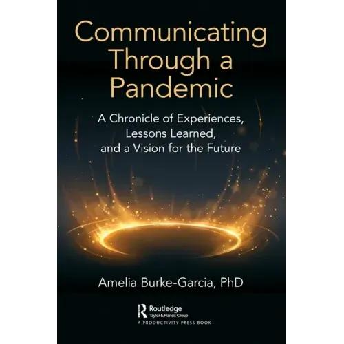 Communicating Through a Pandemic: A Chronicle of Experiences, Lessons Learned, and a Vision for the Future