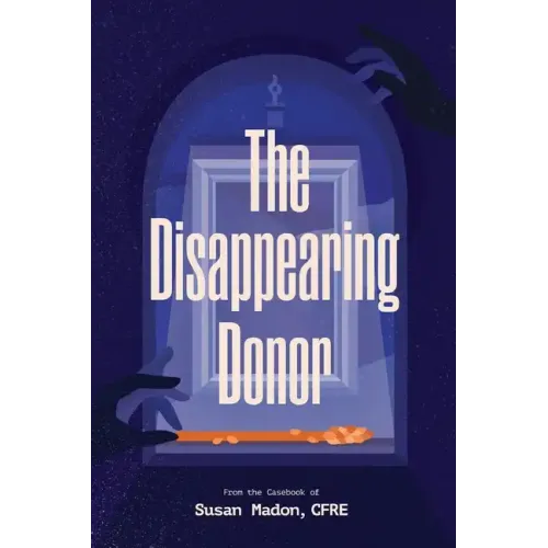 The Disappearing Donor: A Suspense Book of Fundraising Best Practices