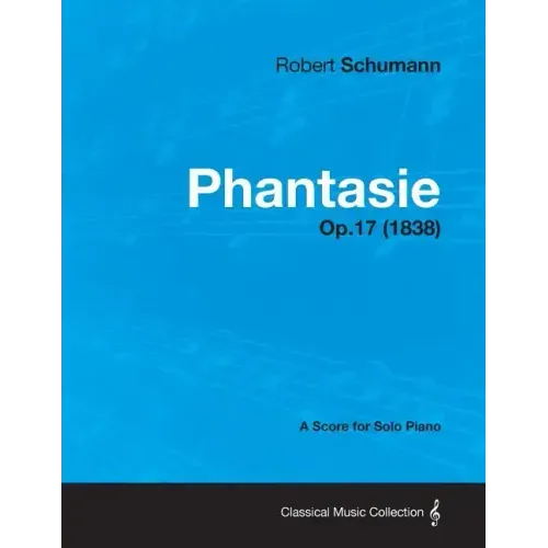 Phantasie - A Score for Solo Piano Op.17 (1838)