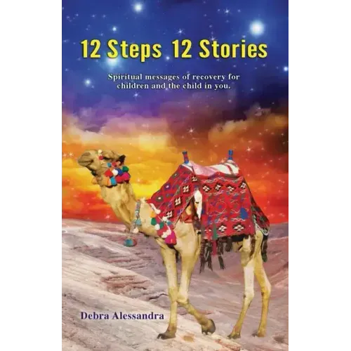 12 Steps 12 Stories: Spiritual messages of recovery for children and the child in you.
