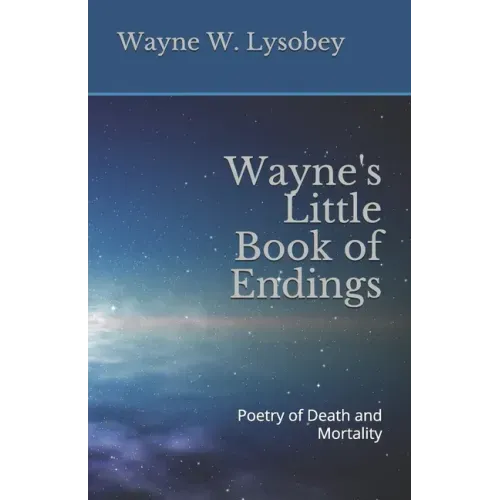 Wayne's Little Book of Endings: Poetry of Death and Mortality