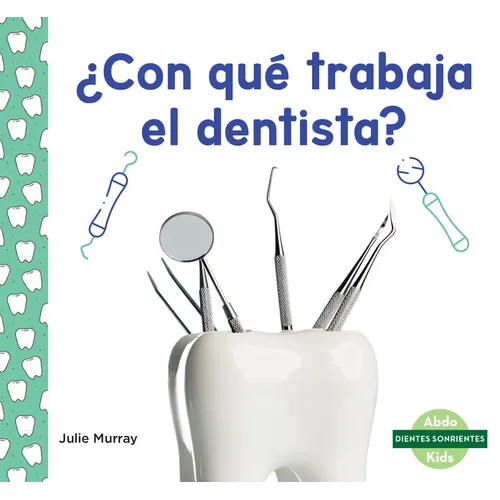 ¿Con Qué Trabaja El Dentista? (Tools at the Dentist)