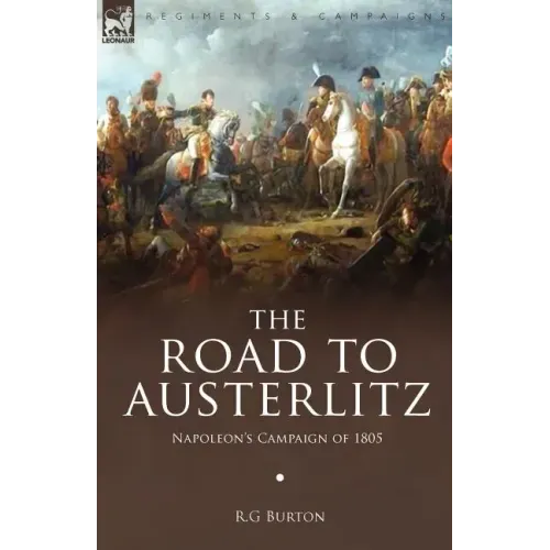 The Road to Austerlitz: Napoleon's Campaign of 1805