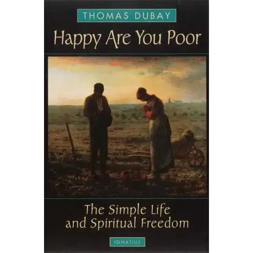 Happy Are You Poor: The Simple Life and Spiritual Freedom
