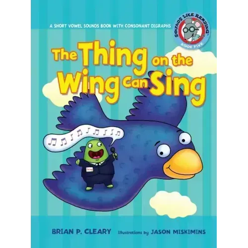 #5 the Thing on the Wing Can Sing: A Short Vowel Sounds Book with Consonant Digraphs