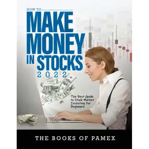 How to Make Money in Stocks 2022: The Best Guide to Stock Market Investing for Beginners