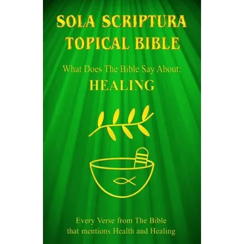 Sola Scriptura Topical Bible: What Does The Bible Say About Healing?