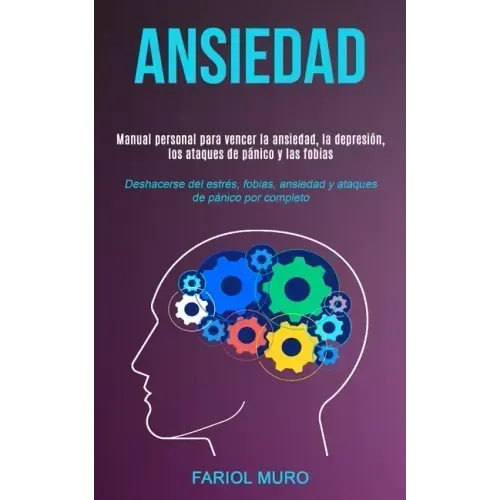 Ansiedad: Manual personal para vencer la ansiedad, la depresión, los ataques de pánico y las fobias (Deshacerse del estrés, fobi