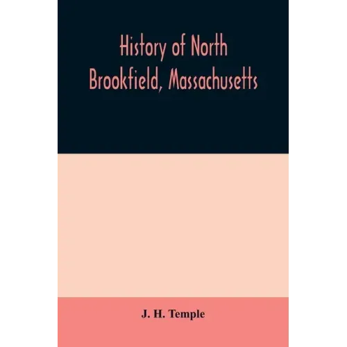 History of North Brookfield, Massachusetts. Preceded by an account of old Quabaug, Indian and English occupation, 1647-1676; Brookfield records, 1686-