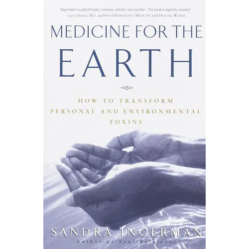 Medicine for the Earth: How to Transform Personal and Environmental Toxins