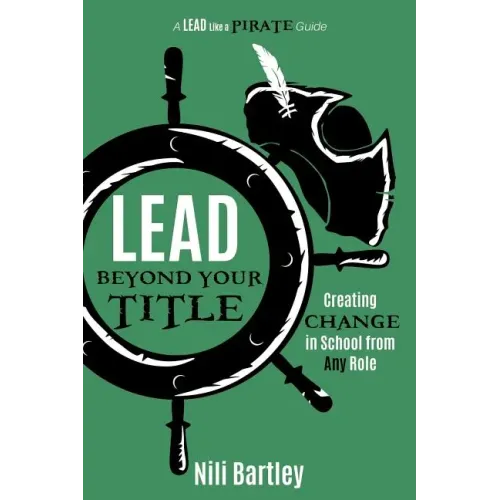 Lead beyond Your Title: Creating Change in School from Any Role