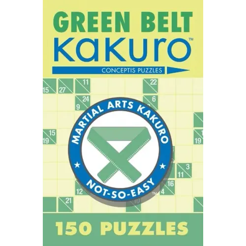 Green Belt Kakuro: 150 Puzzles