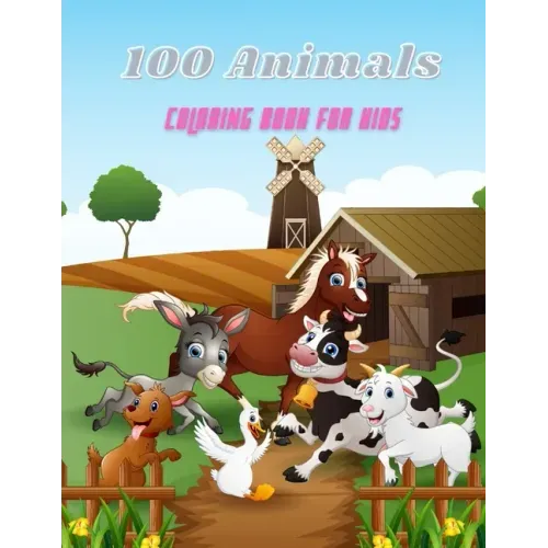 100 Animals - COLORING BOOK FOR KIDS: Sea Animals, Farm Animals, Jungle Animals, Woodland Animals and Circus Animals