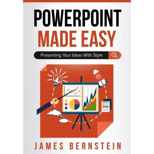 PowerPoint Made Easy: Presenting Your Ideas With Style