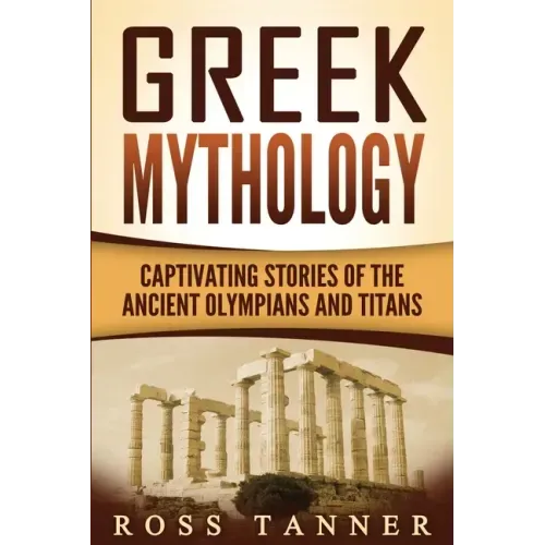Greek Mythology: Captivating Stories of the Ancient Olympians and Titans