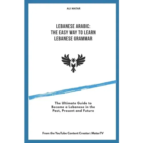 Lebanese Arabic: The Easy Way to Learn Lebanese Grammar