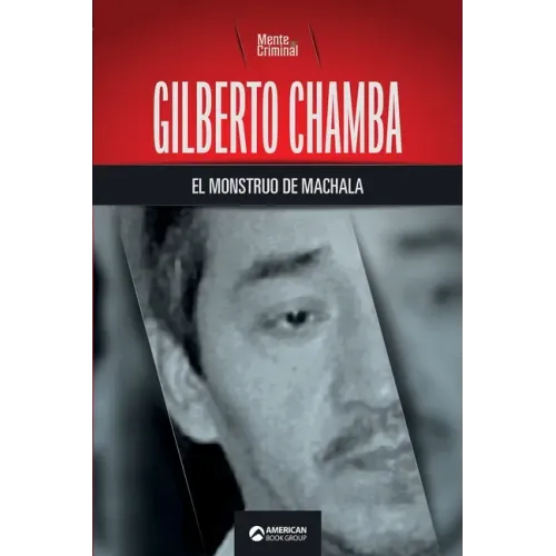 Gilberto Chamba, el monstruo de Machala
