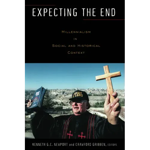 Expecting the End: Millennialism in Social and Historical Context