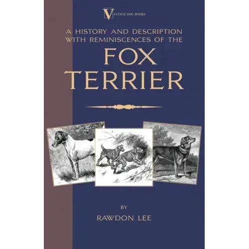 A History and Description, With Reminiscences, of the Fox Terrier (A Vintage Dog Books Breed Classic - Terriers)