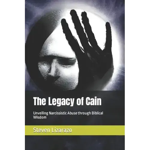 The Legacy of Cain: Unveiling Narcissistic Abuse through Biblical Wisdom
