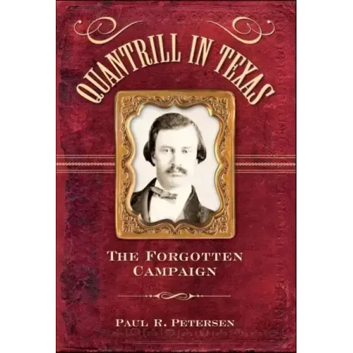 Quantrill in Texas: The Forgotten Campaign
