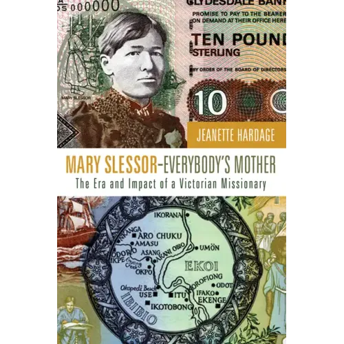 Mary Slessor--Everybody's Mother: The Era and Impact of a Victorian Missionary