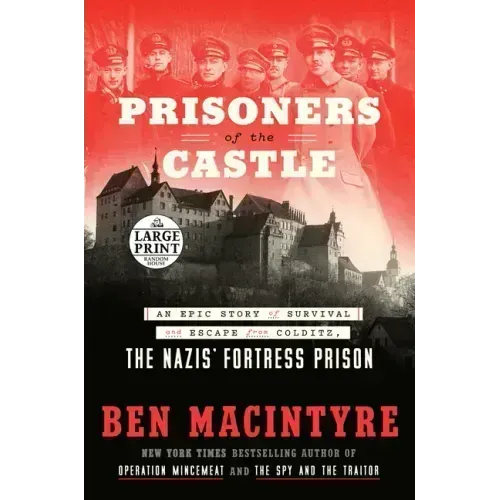 Prisoners of the Castle: An Epic Story of Survival and Escape from Colditz, the Nazis' Fortress Prison
