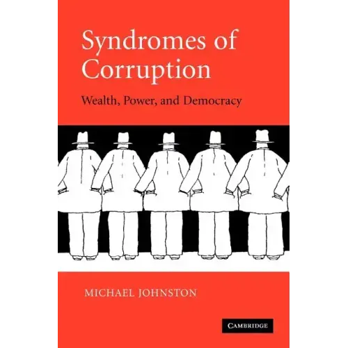 Syndromes of Corruption: Wealth, Power, and Democracy