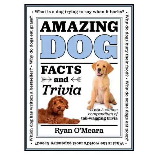 Amazing Dog Facts and Trivia: A Canine Compendium of Tail-Wagging Trivia