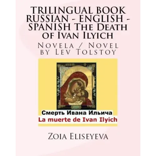 TRILINGUAL BOOK RUSSIAN - ENGLISH - SPANISH The Death of Ivan Ilyich: Novela / Novel by Lev Tolstoy