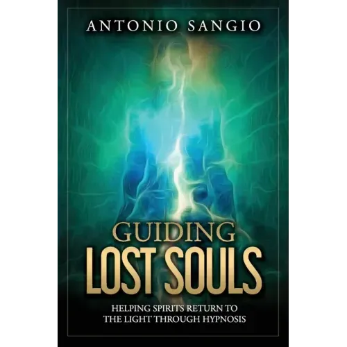 Guiding Lost Souls: Helping Spirits Return to the Light Through Hypnosis