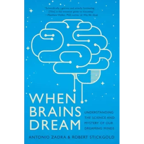 When Brains Dream: Understanding the Science and Mystery of Our Dreaming Minds