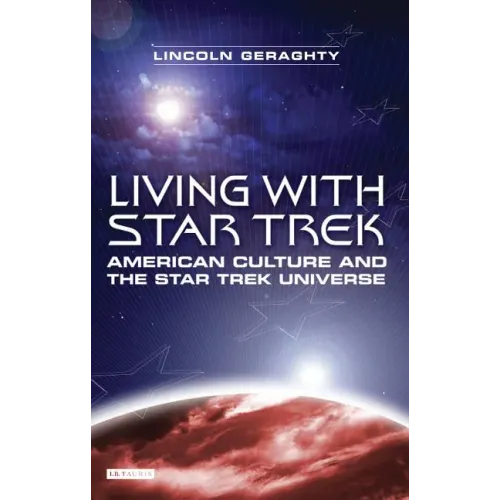 Living with Star Trek: American Culture and the Star Trek Universe