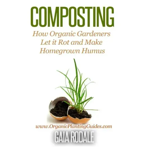 Composting: How Organic Gardeners Let it Rot and Make Homegrown Humus