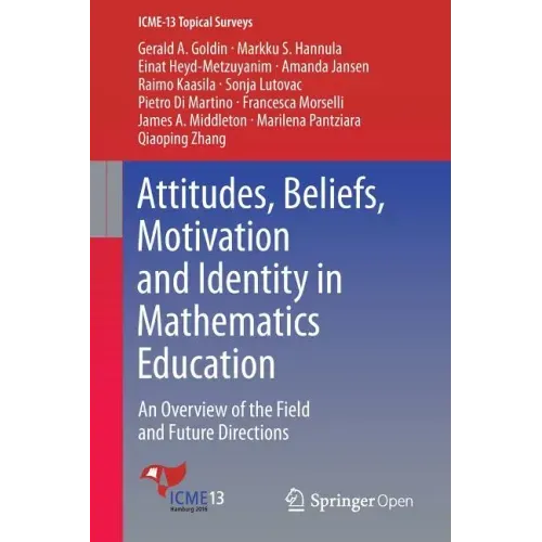 Attitudes, Beliefs, Motivation and Identity in Mathematics Education: An Overview of the Field and Future Directions