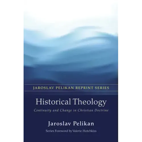 Historical Theology: Continuity and Change in Christian Doctrine