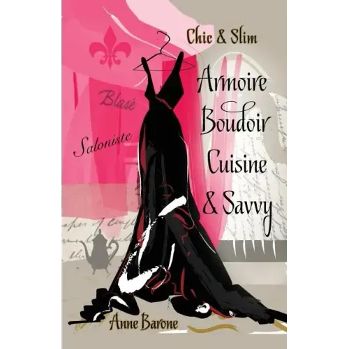 Chic & Slim ARMOIRE BOUDOIR CUISINE & SAVVY: Success Techniques For Wardrobe Relaxation Food & Smart Thinking