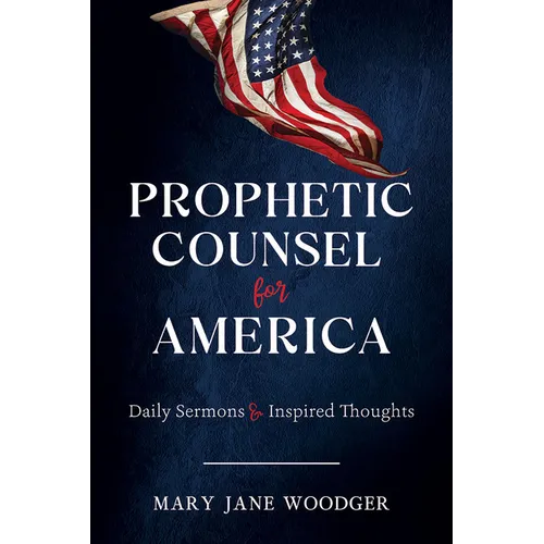 Prophetic Counsel for America: Daily Sermons & Inspired Thoughts