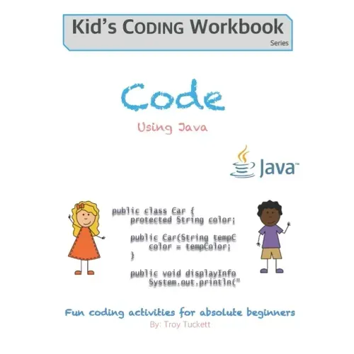 Code Using Java: Fun coding activities for absolute beginners