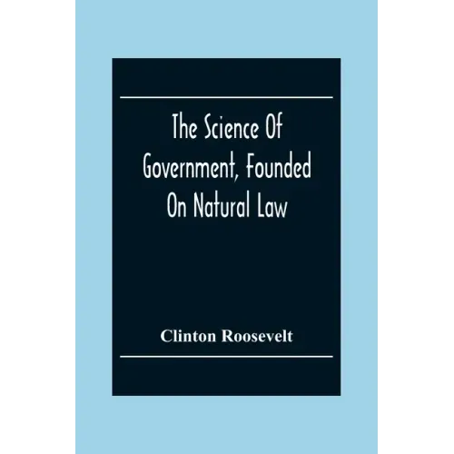 The Science Of Government, Founded On Natural Law