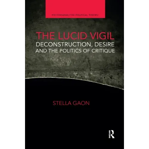 The Lucid Vigil: Deconstruction, Desire and the Politics of Critique