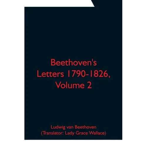 Beethoven's Letters 1790-1826, Volume 2